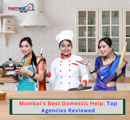 Mumbai's Best Domestic Help: Top Agencies Reviewed